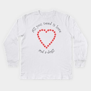 Dog Lover - Heart Paws - All you need is love and a dog !! Kids Long Sleeve T-Shirt